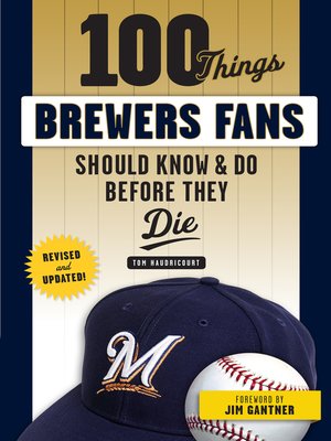 cover image of 100 Things Brewers Fans Should Know &amp; Do Before They Die